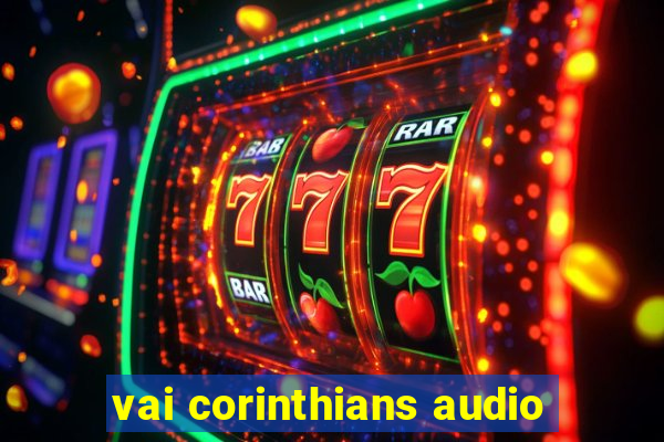 vai corinthians audio